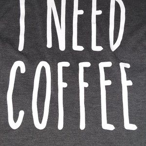 Fitted I need coffee  shirt.